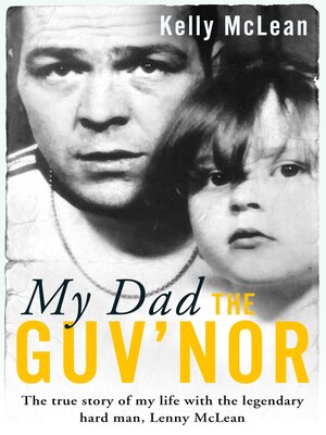 cover image of My Dad, the Guv'nor--The True Story of My Life with the Legendary Hard Man, Lenny McLean